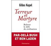 Terreur et martyre Relever le défi de civilisation - Gilles Kepel - Flammarion - broché - Essai