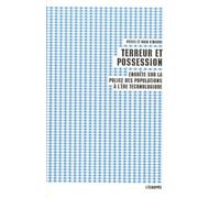 Terreur Et Possession - Enquête Sur La Police Des Populations À L'ère Technologique