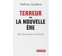 Terreur : la nouvelle ère: Des Twin Towers à Charlie