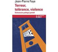 Terreur, tolérance, violence Jean-Pierre Faye (Auteur), Yannick Bosc (Préface), Emmanuel Faye (Préface)