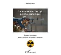 Terreur, un concept psycho-stratégique (La) Approche comparative entre la dissuasion nu ire et le terrorisme - Marina De Castro - L'harmattan - broché - Essai