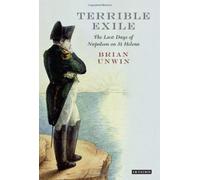 Terrible Exile: The Last Days Of Napoleon On St Helena
