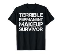 Terrible survivant de Maquillage Permanent T-Shirt