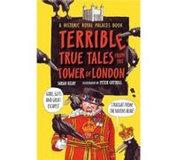 Terrible True Tales from the Tower of London: As told by the Ravens
