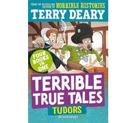 Terrible True Tales: Tudors: From the author of Horrible Histories, perfect for 7+