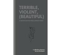 Terrible, Violent, (Beautiful)