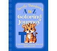 Terrific Theodore's A to Z Coloring Journey: A Personalized Rhyming Alphabet Coloring Book with Theodore’s Name on Every Page - Perfect for Ages 2 to 6