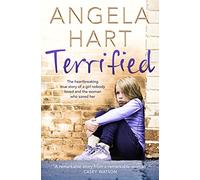 Terrified: The Heartbreaking True Story of a Girl Nobody Loved and the Woman Who Saved Her
