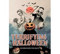 Terrifying Halloween Coloring Book for Adults: Scary and Creepy Horror Pages with Witches, Clowns, Zombies, Haunted Houses, and More for a Spooky Coloring Experience