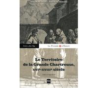 TERRITOIRE DE LA GRANDE CHARTREUSE DU XVI AU XVIII (LE)