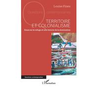 Territoire Et Colonialisme - Essai Sur Le Refuge Et Une Théorie De La Domination