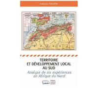 Territoire Et Développement Local Au Sud - Analyse De Six Expériences En Afrique Du Nord