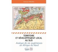 Territoire Et Développement Local Au Sud - Analyse De Six Expériences En Afrique Du Nord