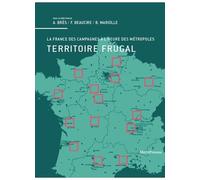 Territoire Frugal - La France Des Campagnes À L'heure Des Métropoles