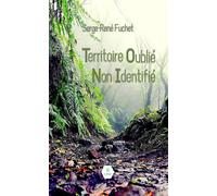 Territoire Oublié Non Identifié - Serge-René Fuchet - Le Lys Bleu - broché - Roman
