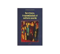 Territoire, transmission et culture sourde Perspectives historiques et réalités contemporaines - LACHANCE NATHALIE - Presses De L'universite Laval - broché - Etude