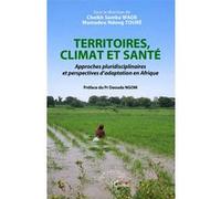 Territoires, climat et santé Approches pluridisciplinaires et perspectives d’adaptation en Afrique - Cheikh Samba Wade - L'harmattan - broché - Essai