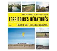 Territoires Dénaturés - Enquête Sur La France Nucléaire