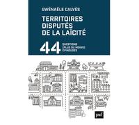 Territoires disputés de la laïcité 44 questions (plus ou moins) épineuses - Gwénaële Calvès - Puf - broché - Guide