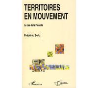 Territoires en mouvement Le cas de la Picardie - Frédéric Seitz - L'harmattan - broché - Essai