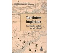Territoires impériaux: Une histoire spatiale du fait colonial