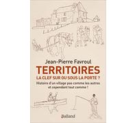 Territoires : La Clef Sur Ou Sous La Porte ? - Histoire D'un Village Pas Comme Les Autres - Et Cependant Tout Comme !