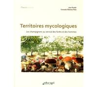 Territoires Mycologiques - Les Champignons Au Service Des Forêts Et Des Hommes