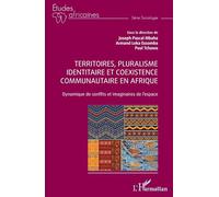 Territoires, pluralisme identitaire et coexistence communautaire en Afrique: Dynamique de conflits et imaginaires de l’espace
