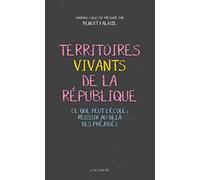 Territoires vivants de la République: Ce que peut l'école : réussir au-delà des préjugés