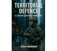 Territorial Defence: A Citizen-Soldier's Handbook