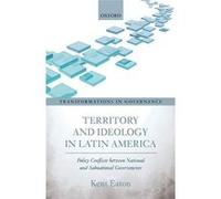 Territory And Ideology In Latin America: Policy Conflicts Between National And Subnational Governments Kent Eaton (Auteur)