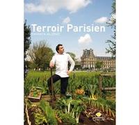 Terroir parisien Yannick Alléno (Auteur), Jean-Claude Ribaut (Auteur), Jean-François Mallet (Photographie)