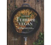 Terroir Vegan - 80 Recettes Gourmandes Et Végétales À Base Des Meilleurs Produits De Nos Régions