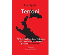 Terroni: All That Has Been Done to Ensure That the Italians of the South Became "Southerners"