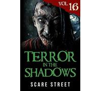 Terror In The Shadows Vol. 16: Horror Short Stories Collection With Scary Ghosts, Paranormal & Supernatural Monsters