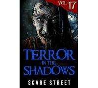 Terror In The Shadows Vol. 17: Horror Short Stories Collection With Scary Ghosts, Paranormal & Supernatural Monsters