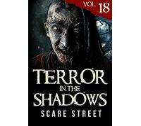 Terror In The Shadows Vol. 18: Horror Short Stories Collection With Scary Ghosts, Paranormal & Supernatural Monsters