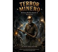 TERROR MINERO: Relatos Reales desde el Socavón