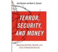 Terror Security and Money by Stewart Mark Professor of Civil Engineering Director of the Centre for Infrastructure Performance and Reliability Professor o Stewart Mark Professor of Civil Engineering D