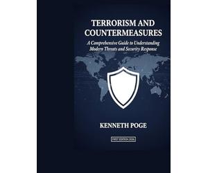 Terrorism and Countermeasures: A Comprehensive Guide to Understanding Modern Threats and Security Response