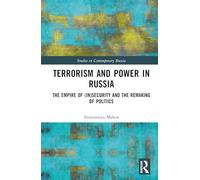 Terrorism and Power in Russia: The Empire of (In)security and the Remaking of Politics