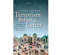 Terrorism Before the Letter - Appelbaum Robert Professor Department of English Professor Department of English Uppsala University - Oxford University Pres Appelbaum Robert Professor Department of Engl