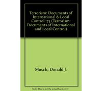 Terrorism: Documents Of International & Local Control First Series, Volume 73