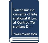Terrorism: Documents Of International & Local Control First Series, Volume 75