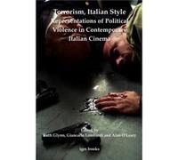 Terrorism Italian Style Representations of Political Violence in Contemporary Italian Cinema Terrorism Italian Style Representations of Political Violence in Contemporary Italian Cinema (Auteur)