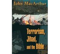 Terrorism Jihad and the Bible by John F. MacArthur John MacArthur (Auteur)