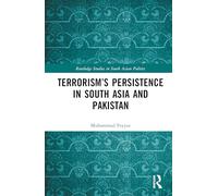 Terrorism’s Persistence in South Asia and Pakistan
