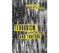 Terrorism Ticking TimeBombs and Torture by Allhoff Fritz Western Michigan University The Nanoethics Group Hardcover Book Allhoff Fritz Western Michigan University The Nanoethics Group (Auteur)