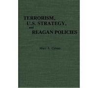 Terrorism, U.S. Strategy, and Reagan Policies, Contributions in Political Science Marc A. Celmer (Auteur)