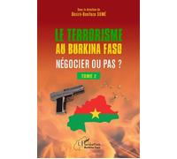 Terrorisme au Burkina Faso Négocier ou pas ? Tome 2 - Desiré Boniface Some - L'harmattan - broché - Essai